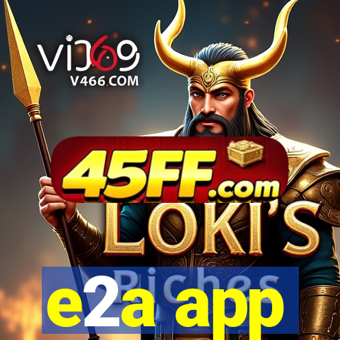e2a app